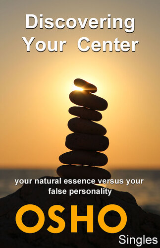 Discovering Your Center: Your Natural Essence Versus Your False Personality