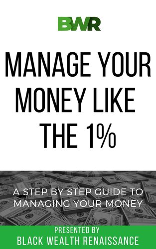 Manage Your Money Like The 1%: A Step By Step Guide To Managing Your Money