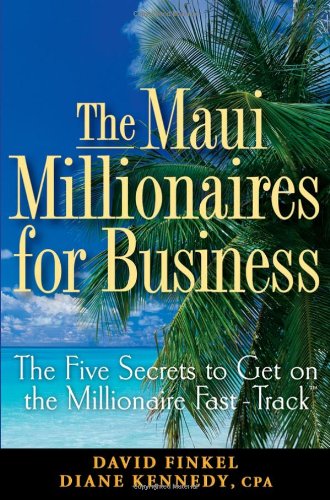 The Maui Millionaires for Business: The Five Secrets to Get on the Millionaire Fast Track