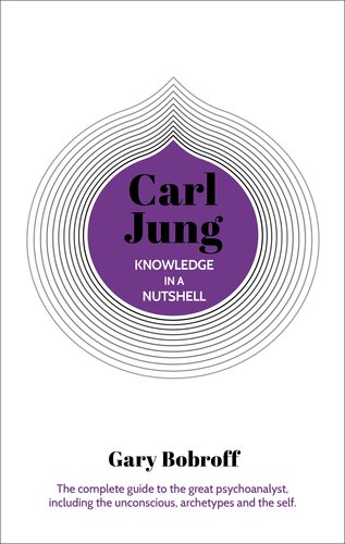 : Carl Jung: The complete guide to the great psychoanalyst, including the unconscious, archetypes and the self