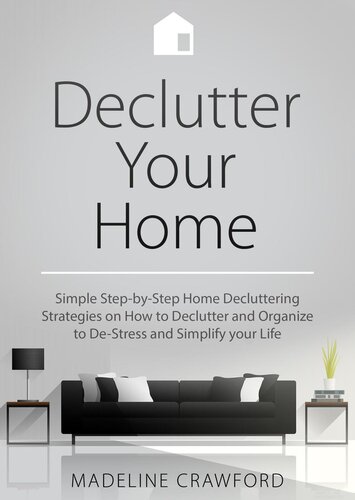 Declutter your Home: Simple Step-by-Step Decluttering Strategies on How to Declutter and Organize