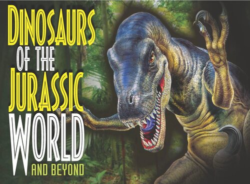 Dinosaurs of the Jurassic World: And Beyond