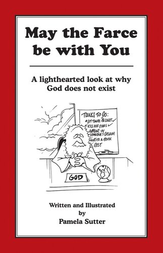 May the Farce be with You: A Lighthearted Look at Why God Does Not Exist