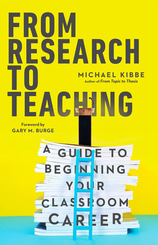 From Research to Teaching: A Guide to Beginning Your Classroom Career