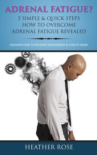 Adrenal Fatigue ? : 5 Simple & Quick Steps How To Overcome Adrenal Fatigue Revealed: Discover How To