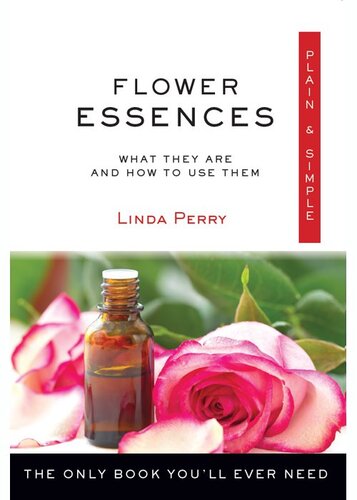 Flower Essences, Plain & Simple: The Only Book You'll Ever Need
