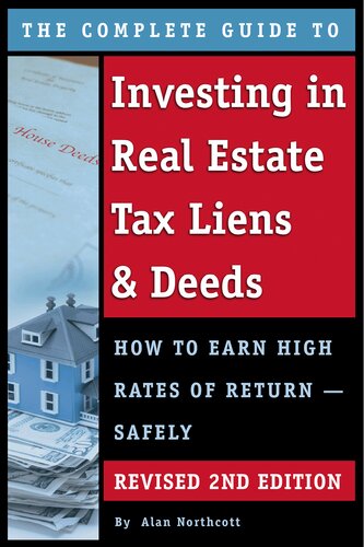 The Complete Guide to Investing in Real Estate Tax Liens & Deeds: How to Earn High Rates of Return Safely