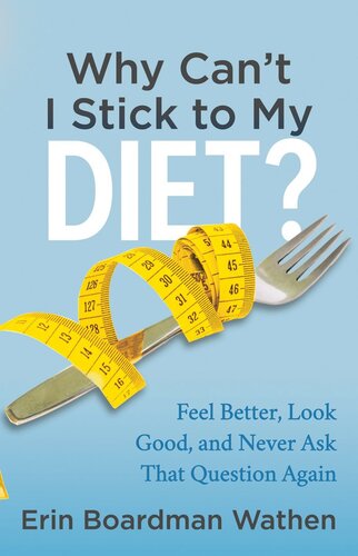 Why Can't I Stick to My Diet?: Feel Better, Look Good, and Never Ask That Question Again