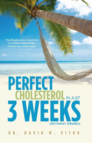 Perfect Cholesterol In Just 3 Weeks (Without Drugs!): The Life You Enjoy Tomorrow Is a Direct Result of the Choices You Make Today