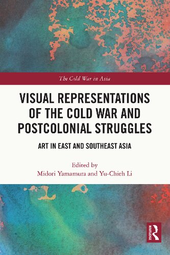 Visual representations of the Cold War and postcolonial struggles: art in East and Southeast Asia