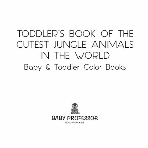 Toddler's Book of the Cutest Jungle Animals in the World