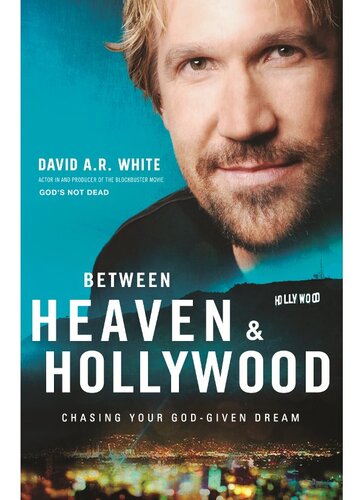 Between Heaven and Hollywood: Chasing Your God-Given Dream