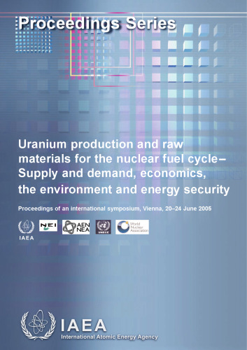 Uranium Production and Raw Materials for the Nuclear Fuel Cycle-Supply and Demand Economics the Environment and Energy Security