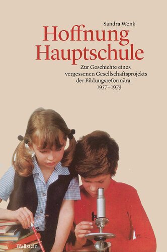 Hoffnung Hauptschule. Zur Geschichte eines vergessenen Gesellschaftsprojekts der Bildungsreformära 1957-1973