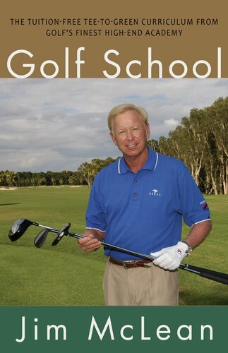 Golf School: The Tuition-Free Tee-to-Green Curriculum from Golf's Finest High End Academy