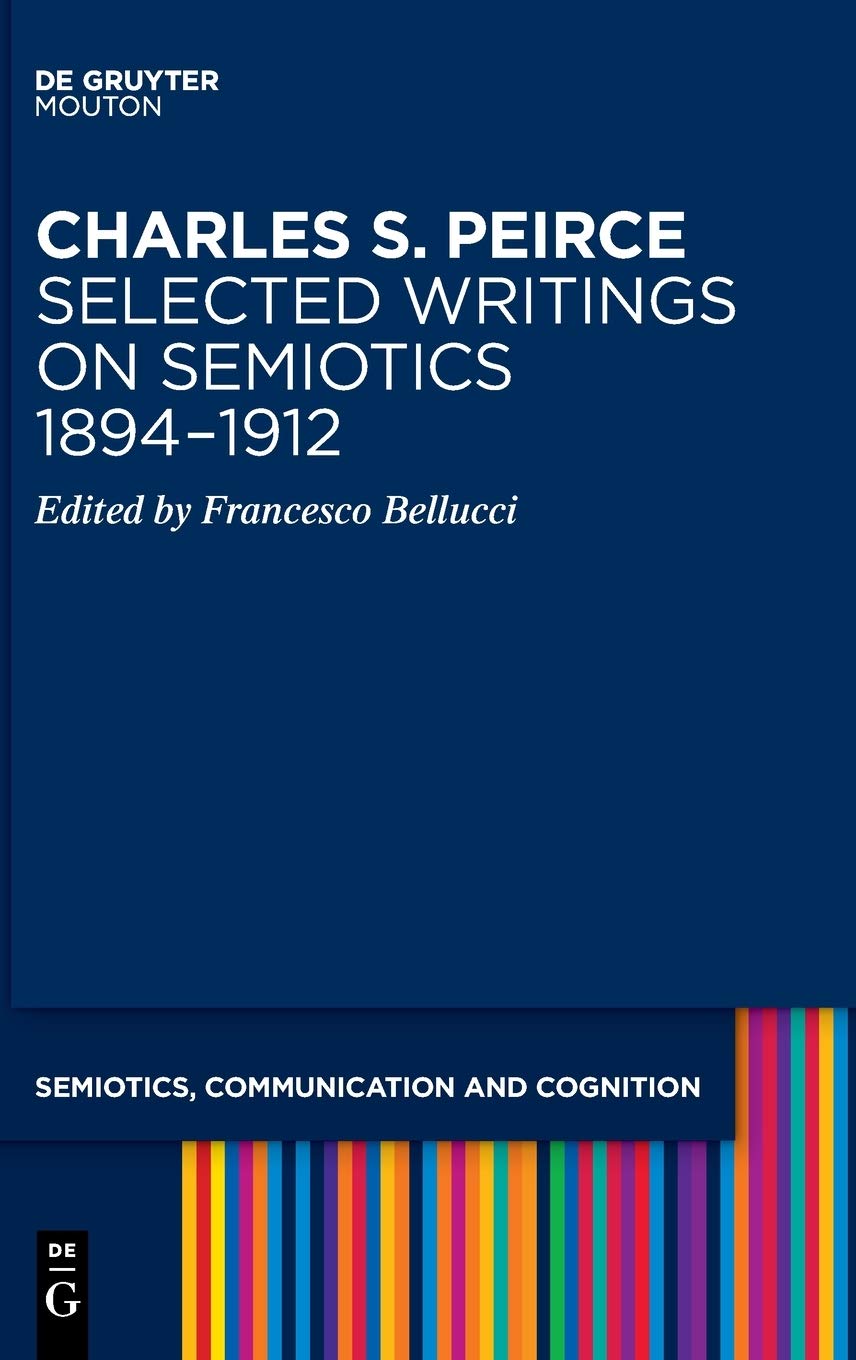 Charles S. Peirce. Selected Writings on Semiotics, 1894–1912