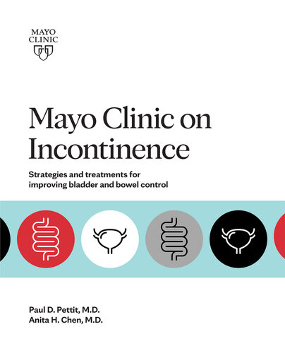 Mayo Clinic on Incontinence: Strategies and treatments for improving bladder and bowel control