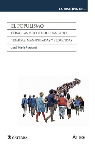 El populismo. Cómo las multitudes han sido temidas, manipuladas y seducidas