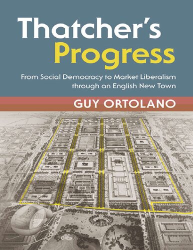 Thatcher's Progress: From Social Democracy to Market Liberalism through an English New Town (Modern British Histories)