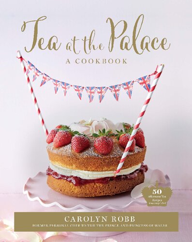 Tea at the Palace: 50 Delicious Recipes for Afternoon Tea