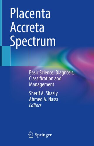 Placenta Accreta Spectrum: Basic Science, Diagnosis, Classification and Management