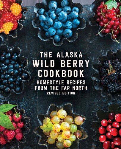 The Alaska Wild Berry Cookbook: Homestyle Recipes from the Far North