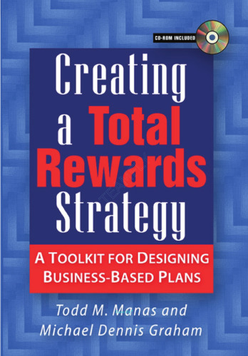 Creating a Total Rewards Strategy: A Toolkit for Designing Business-Based Plans