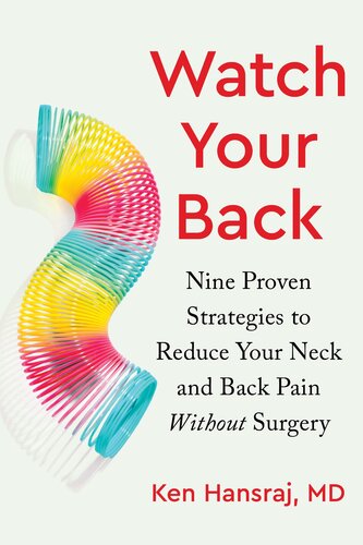 Watch Your Back: Nine Proven Strategies to Reduce Your Neck and Back Pain Without Surgery : Nine Proven Strategies to Reduce Your Neck and Back Pain Without Surgery