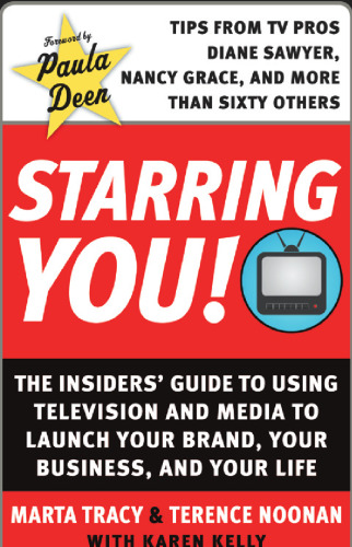 Starring You!: The Insiders' Guide to Using Television and Media to Launch Your Brand, Your Business, and Your Life