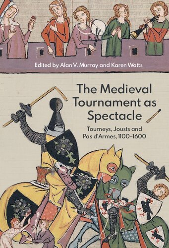 The Medieval Tournament as Spectacle: Tourneys, Jousts and Pas d'Armes, 1100-1600