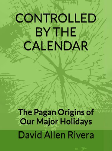 Controlled by the Calendar - The Pagan Origins of our Major Holidays (2019)