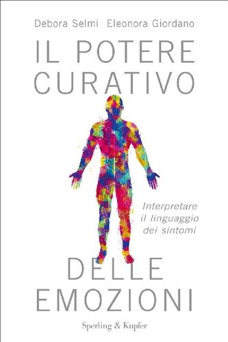 Il potere curativo delle emozioni. Interpretare il linguaggio dei sintomi
