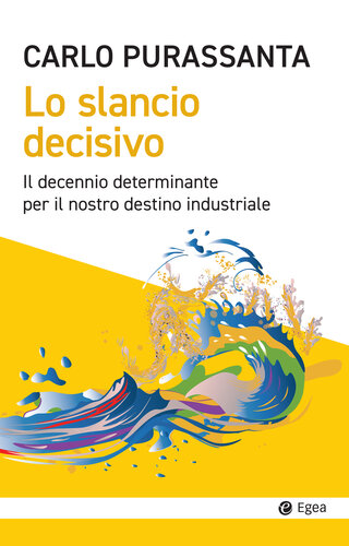 Lo slancio decisivo. Il decennio determinante per il nostro destino industriale