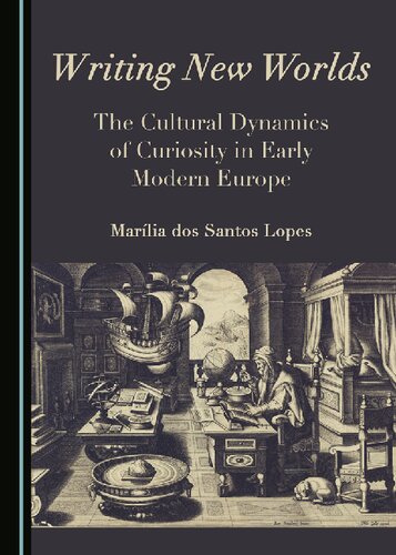 Writing New Worlds: The Cultural Dynamics of Curiosity in Early Modern Europe