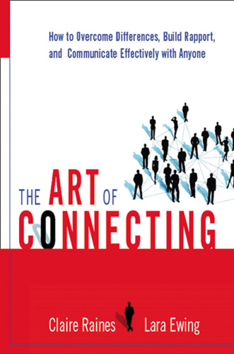 The Art of Connecting: How to Overcome Differences, Build Rapport and Communicate Effectively With Anyone