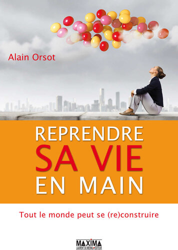 Reprendre sa vie en main: Tout le monde peut se (re)construire