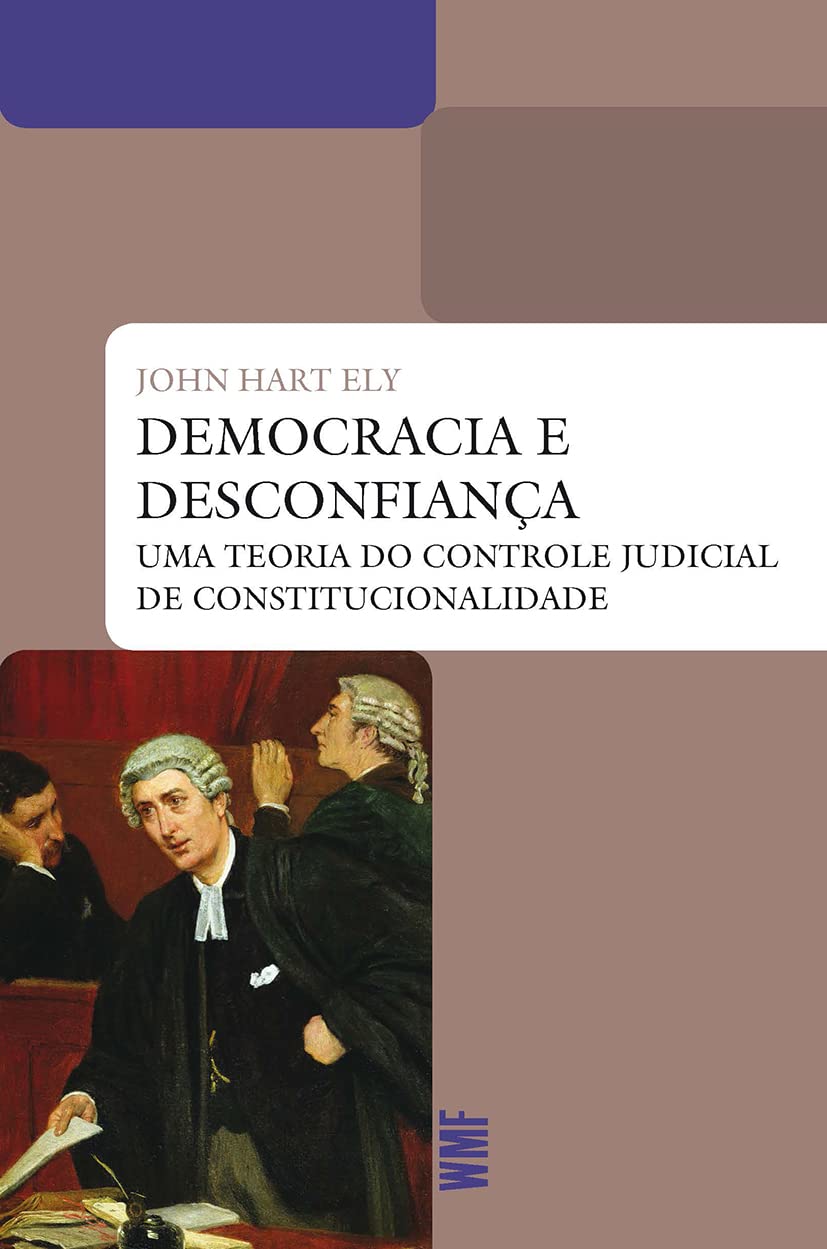 Democracia e Desconfiança: uma teoria do controle judicial de constitucionalidade