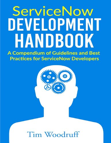 ServiceNow Development Handbook - A Compendium of Guidelines and Dest Practices for ServiceNow Developers