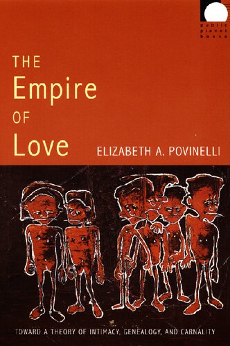 The Empire of Love: Toward a Theory of Intimacy, Genealogy, and Carnality