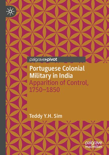 Portuguese Colonial Military in India: Apparition of Control, 1750--1850
