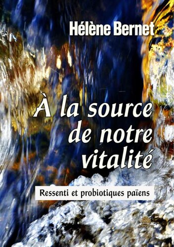 À la source de notre vitalité. Ressenti et probiotiques païens