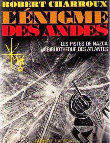 L'énigme des Andes: Les pistes de Nazca, la bibliothèque des Atlantes