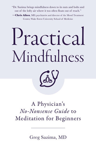 Practical Mindfulness: A Physician's No-Nonsense Guide to Meditation for Beginners