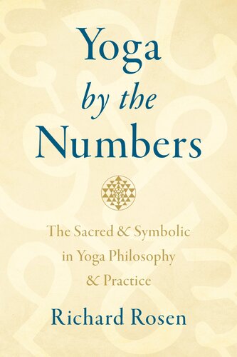 Yoga by the Numbers : The Sacred and Symbolic in Yoga Philosophy and Practice