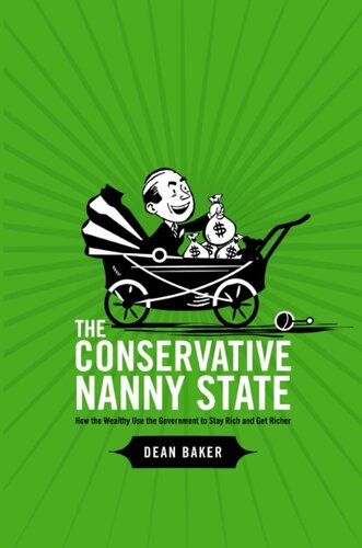 The Conservative Nanny State: How the Wealthy Use the Government to Stay Rich and Get Richer