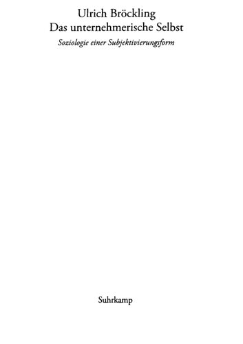 Das unternehmerische Selbst. Soziologie einer Subjektivierungsform