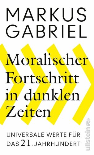 Moralischer Fortschritt in dunklen Zeiten: Universale Werte für das 21. Jahrhundert (German Edition)