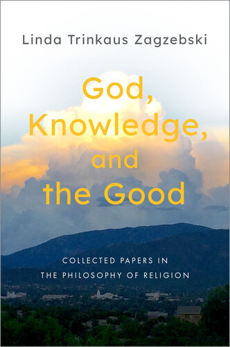 God, Knowledge, and the Good: Collected Papers in the Philosophy of Religion