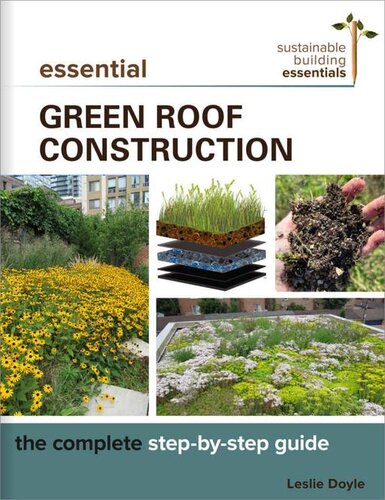 Essential Green Roof Construction (Sustainable Building Essentials Series)