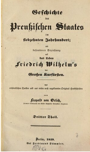 Geschichte des preußischen Staates im siebzehnten Jahrhundert; mit besonderer Beziehung auf das Leben Friedrich Wilhelms, des Großen Kurfürsten